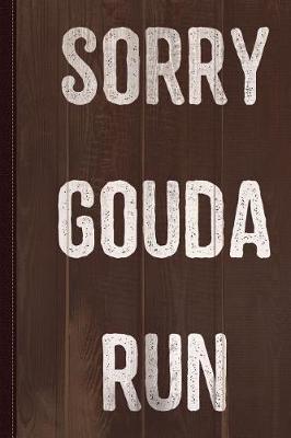 Book cover for Sorry Gouda Run Journal Notebook