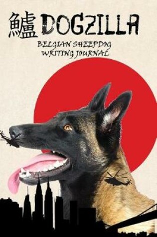 Cover of Dogzilla Belgian Sheepdog Writing Journal