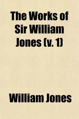 Book cover for The Works of Sir William Jones (Volume 1)