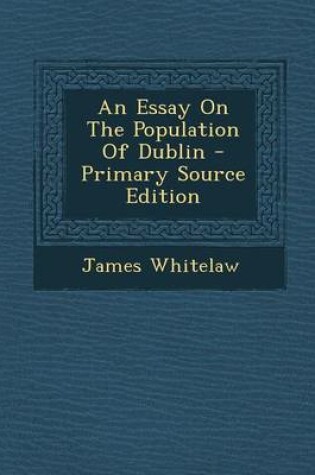 Cover of An Essay on the Population of Dublin - Primary Source Edition