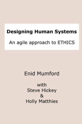 Cover of Designing Human Systems: An Agile Approach to Ethics