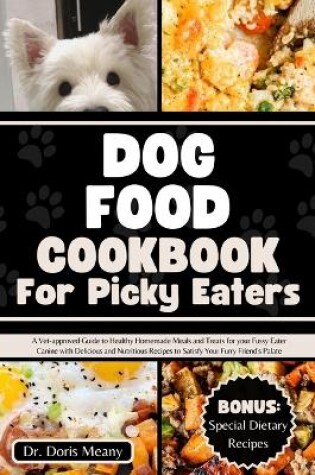 Cover of Dog Food Cookbook for Picky Eaters