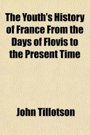 Cover of The Youth's History of France from the Days of Flovis to the Present Time