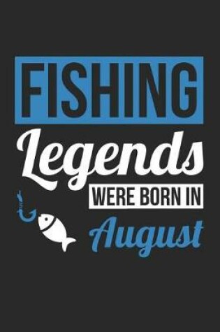 Cover of Fishing Notebook - Fishing Legends Were Born In August - Fishing Journal - Birthday Gift for Fisherman