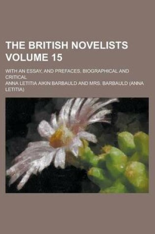 Cover of The British Novelists; With an Essay, and Prefaces, Biographical and Critical Volume 15