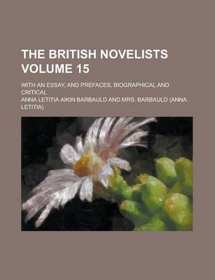 Book cover for The British Novelists; With an Essay, and Prefaces, Biographical and Critical Volume 15