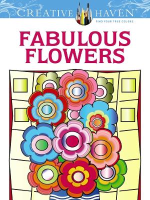 Cover of Creative Haven Fabulous Flowers Coloring Book