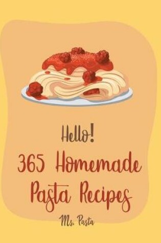 Cover of Hello! 365 Homemade Pasta Recipes