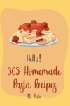 Book cover for Hello! 365 Homemade Pasta Recipes