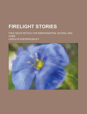 Book cover for Firelight Stories; Folk Tales Retold for Kindergarten, School and Home