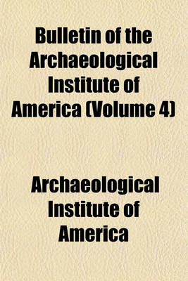 Book cover for Bulletin of the Archaeological Institute of America (Volume 4)