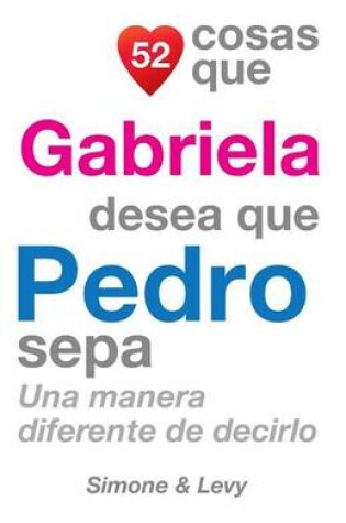 Cover of 52 Cosas Que Gabriela Desea Que Pedro Sepa