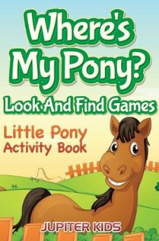 Cover of Where's My Pony? Look And Find Games