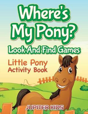 Book cover for Where's My Pony? Look And Find Games