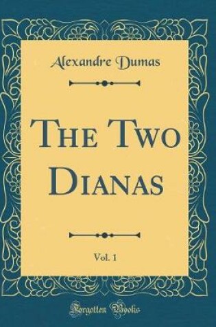 Cover of The Two Dianas, Vol. 1 (Classic Reprint)