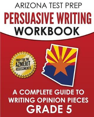 Book cover for Arizona Test Prep Persuasive Writing Workbook Grade 5