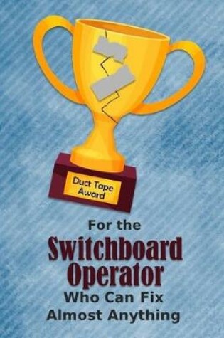 Cover of For the Switchboard Operator Who Can Fix Almost Anything - Duct Tape Award