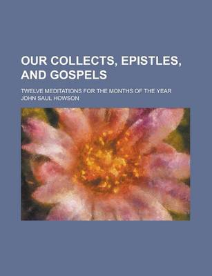 Book cover for Our Collects, Epistles, and Gospels; Twelve Meditations for the Months of the Year