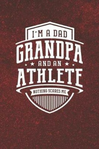 Cover of I'm A Dad Grandpa & An Athlete Nothing Scares Me