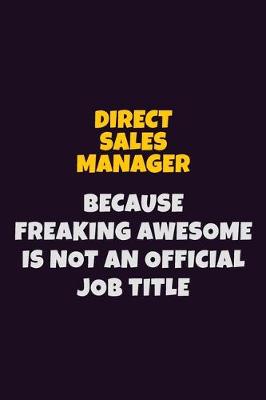 Book cover for Direct Sales Manager, Because Freaking Awesome Is Not An Official Job Title