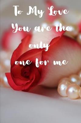 Book cover for To My Love You Are The Only One For Me