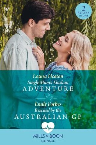 Cover of Single Mum's Alaskan Adventure / Rescued By The Australian Gp