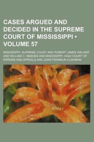 Cover of Cases Argued and Decided in the Supreme Court of Mississippi (Volume 57)