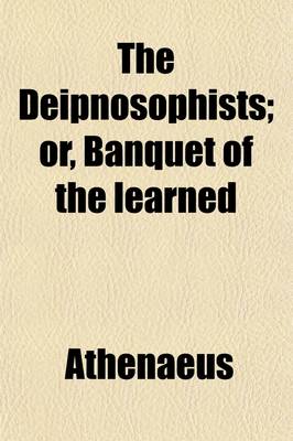 Book cover for The Deipnosophists (Volume 2); Or, Banquet of the Learned