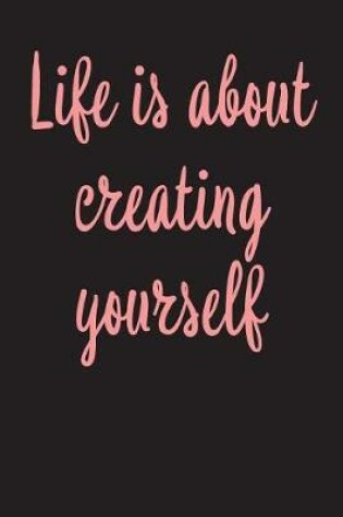 Cover of Life Is About Creating Yourself