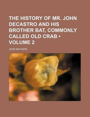 Book cover for The History of Mr. John Decastro and His Brother Bat, Commonly Called Old Crab (Volume 2)