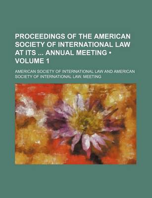 Book cover for Proceedings of the American Society of International Law at Its Annual Meeting (Volume 1)