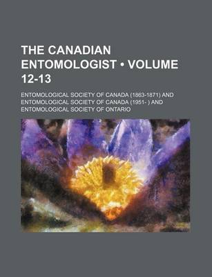 Book cover for The Canadian Entomologist (Volume 12-13)