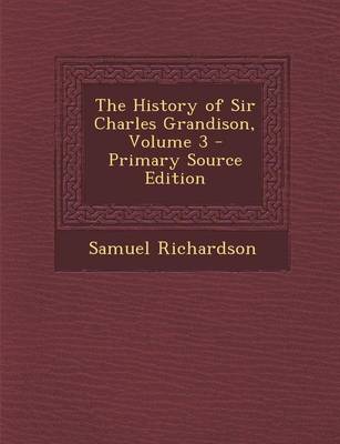 Book cover for The History of Sir Charles Grandison, Volume 3 - Primary Source Edition