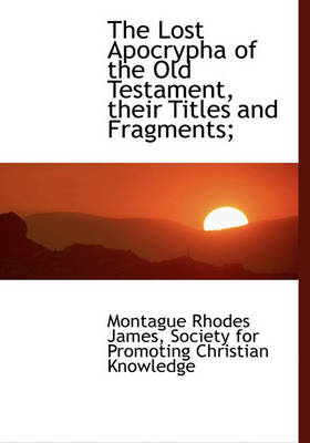 Book cover for The Lost Apocrypha of the Old Testament, Their Titles and Fragments;