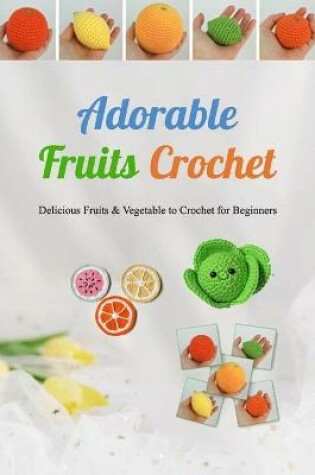 Cover of Adorable Fruits Crochet