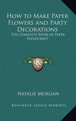 Book cover for How to Make Paper Flowers and Party Decorations