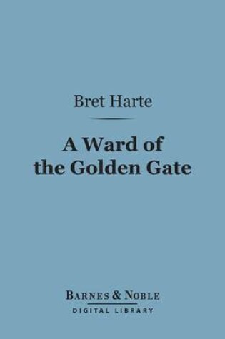 Cover of A Ward of the Golden Gate (Barnes & Noble Digital Library)