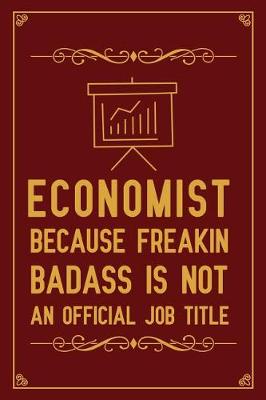 Book cover for Economist Because Freakin Badass Is Not An Official Job Title