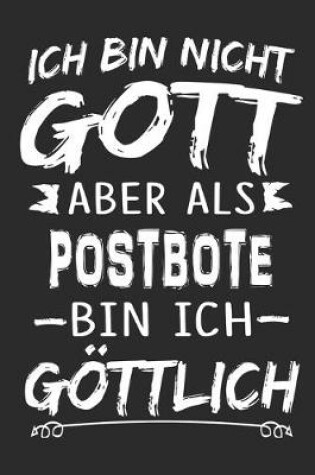 Cover of Ich bin nicht Gott aber als Postbote bin ich goettlich