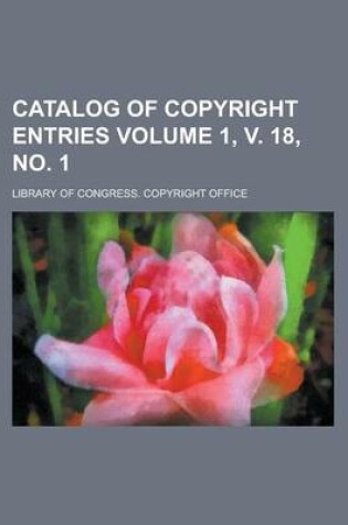 Cover of Catalog of Copyright Entries Volume 1, V. 18, No. 1