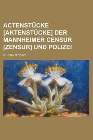 Cover of Actenstucke [Aktenstucke] Der Mannheimer Censur [Zensur] Und Polizei