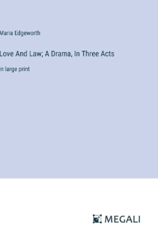 Cover of Love And Law; A Drama, In Three Acts