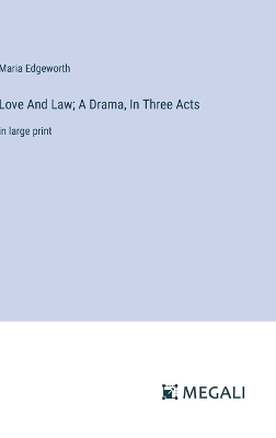 Book cover for Love And Law; A Drama, In Three Acts