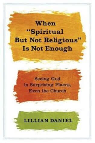 Cover of When 'Spiritual but Not Religious' is Not Enough