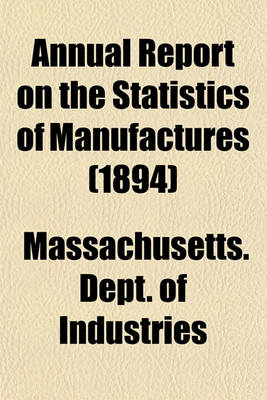 Book cover for Annual Report on the Statistics of Manufactures (1894)