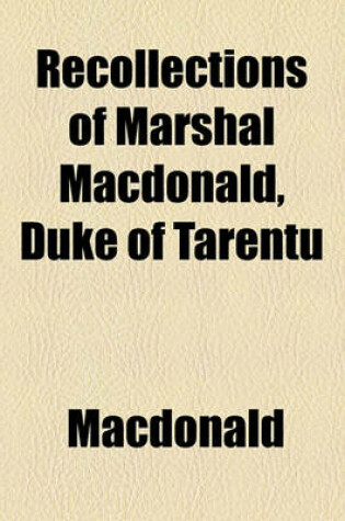 Cover of Recollections of Marshal MacDonald, Duke of Tarentu