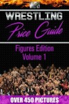 Book cover for Wrestling Price Guide Figures Edition Volume 1