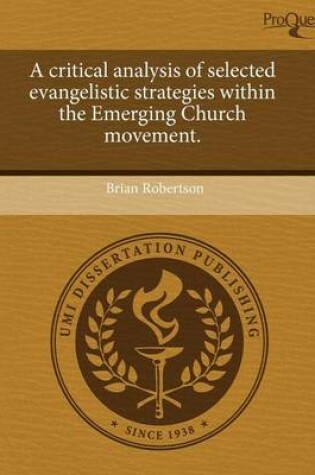 Cover of A Critical Analysis of Selected Evangelistic Strategies Within the Emerging Church Movement