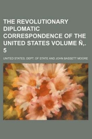 Cover of The Revolutionary Diplomatic Correspondence of the United States Volume N . 5