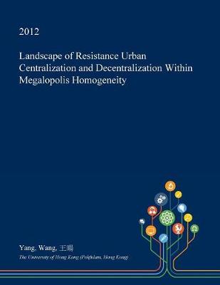 Book cover for Landscape of Resistance Urban Centralization and Decentralization Within Megalopolis Homogeneity